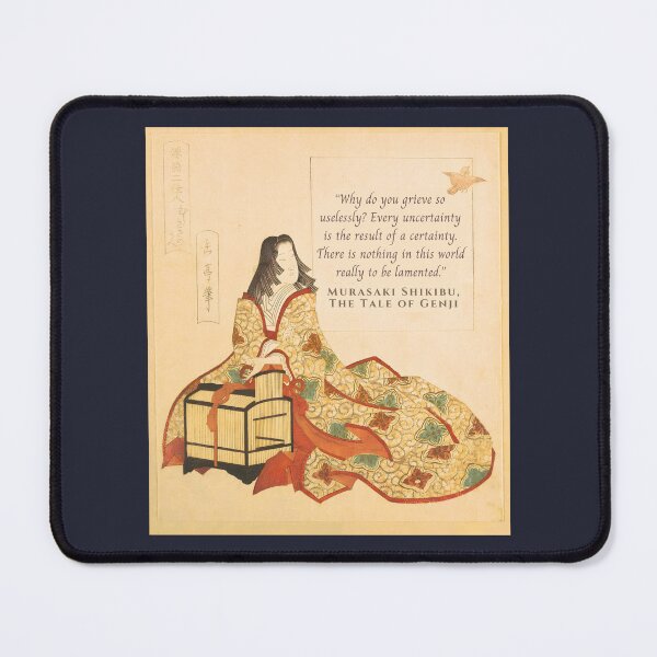 Item preview, Murasaki Shikibu quote: Why do you grieve so uselessly? Every uncertainty is the result of a certainty. There is nothing in this world really to be lamented. designed and sold by artbleed.