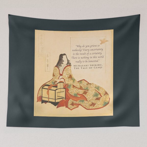 Item preview, Murasaki Shikibu quote: Why do you grieve so uselessly? Every uncertainty is the result of a certainty. There is nothing in this world really to be lamented. designed and sold by artbleed.