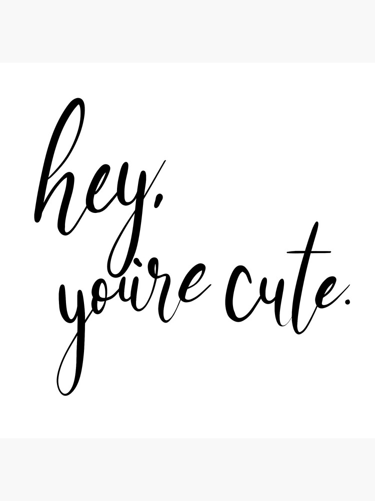 Hey, you\'re cute - hand lettered design\