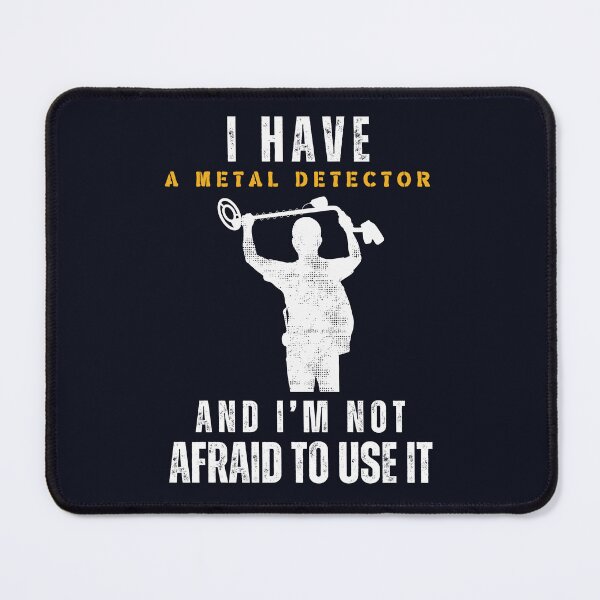 Item preview, I Have A Metal Detector And I`m Not Afraid To Use It Funny Metal Detecting designed and sold by Anniko Art Studio.