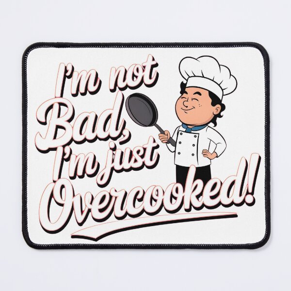 Item preview, I'm not Bad. I'm just Overcooked! designed and sold by Zibis09.