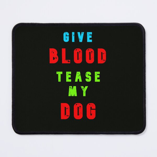 Item preview, Give Blood - Tease My Dog designed and sold by AlienAlmanac.