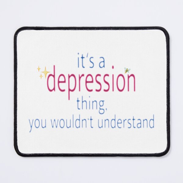 Item preview, it's a depression thing, you wouldn't understand designed and sold by fangurlemmy.