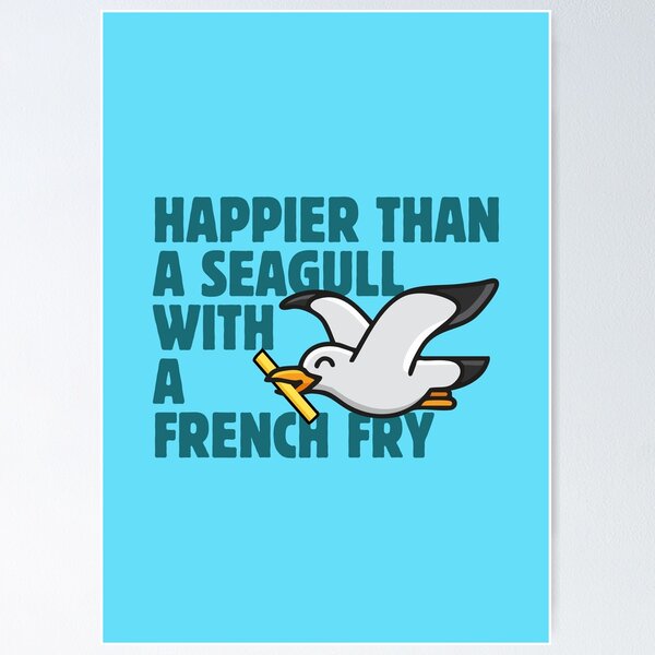 Item preview, Happier Than A Seagull With A French Fry designed and sold by thedaypeople.