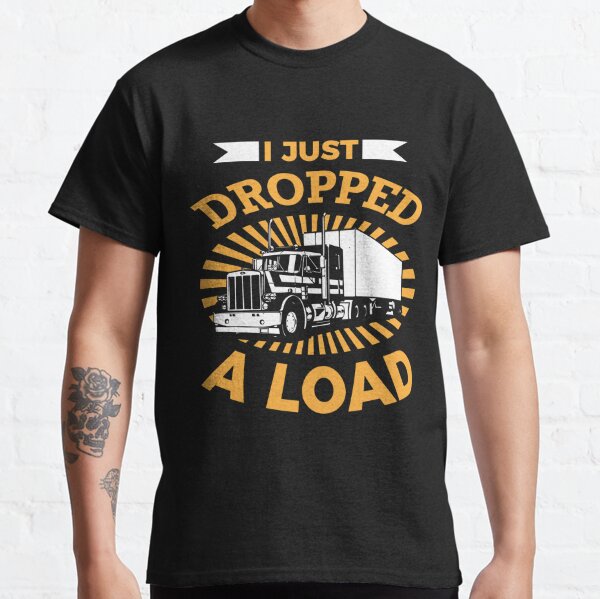 I Just Dropped A Load Truck Driver Cab Accessories Trucker Men's T-Shirt