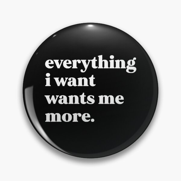 Item preview, everything i want wants me more designed and sold by weirdly weird.