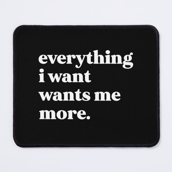 Item preview, everything i want wants me more designed and sold by weirdly weird.