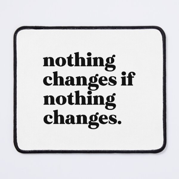 Item preview, nothing changes if nothing changes designed and sold by weirdly weird.
