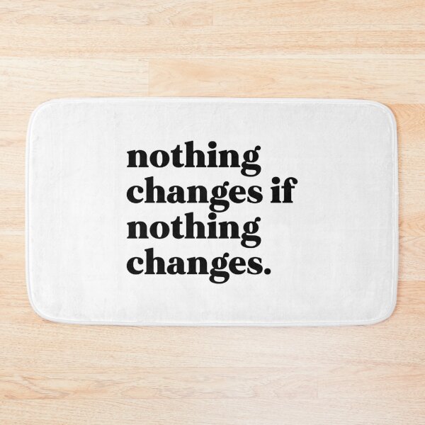 Item preview, nothing changes if nothing changes designed and sold by weirdly weird.
