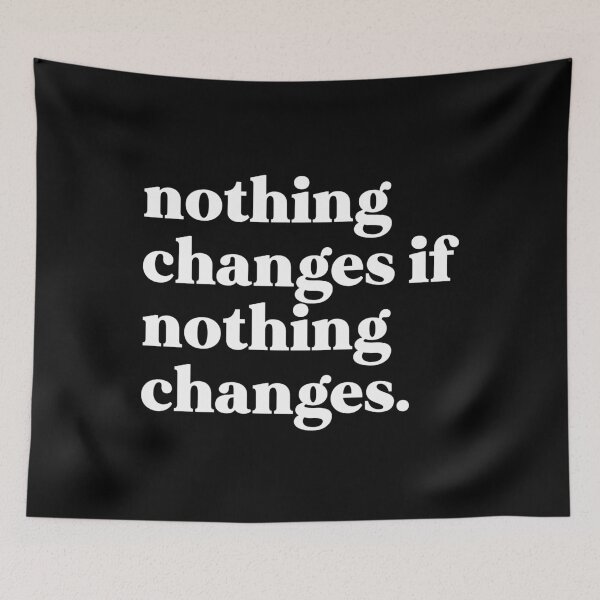 Item preview, nothing changes if nothing changes designed and sold by weirdly weird.