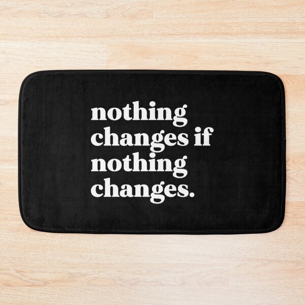 Item preview, nothing changes if nothing changes designed and sold by weirdly weird.
