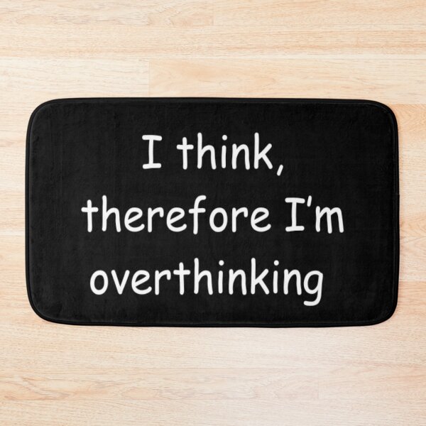 Item preview, I think, therefore I'm overthinking designed and sold by Daimonia51.