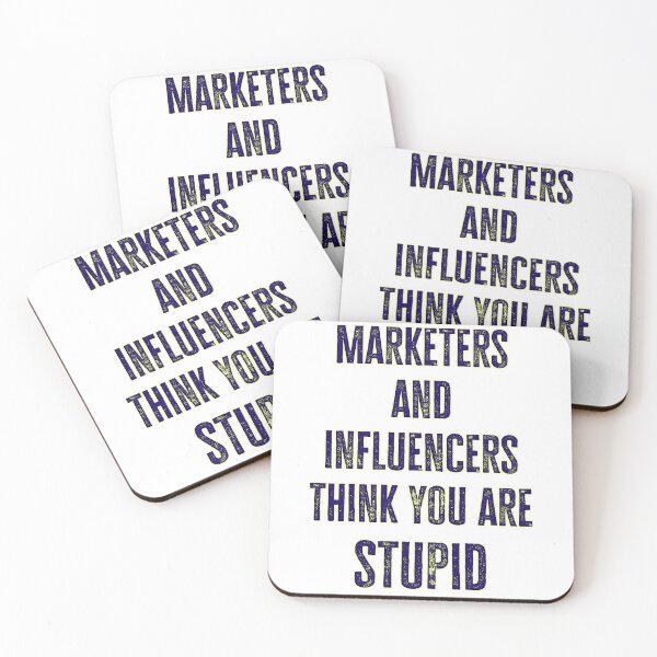 Item preview, Marketers and Influencers Think You Are Stupid designed and sold by Signs for Dark Times.