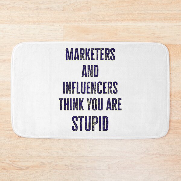 Item preview, Marketers and Influencers Think You Are Stupid designed and sold by Signs for Dark Times.