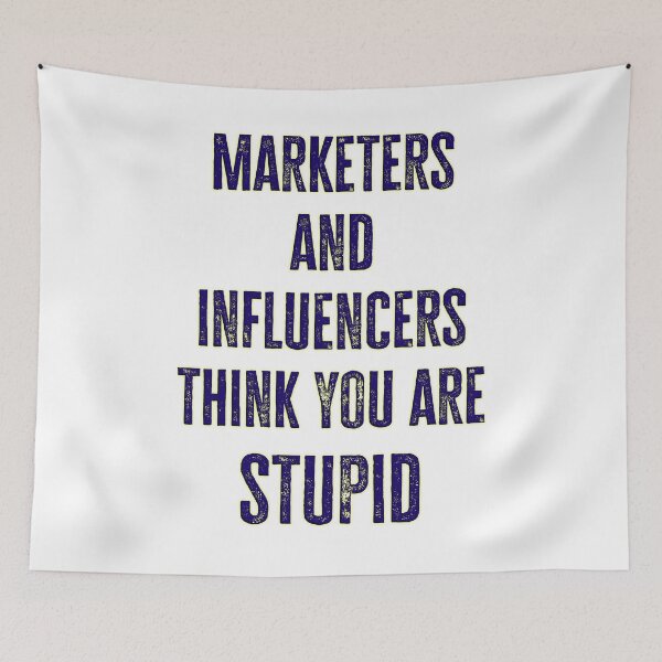 Item preview, Marketers and Influencers Think You Are Stupid designed and sold by Signs for Dark Times.