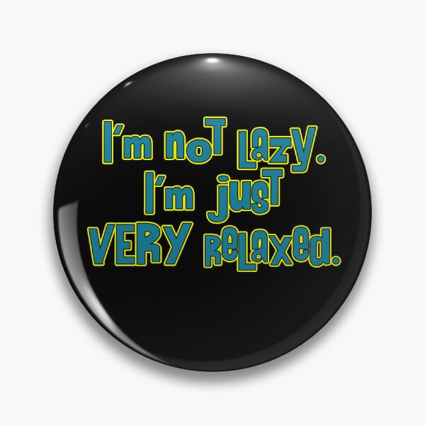 Item preview, I'm not lazy. I'm just VERY relaxed. designed and sold by Conjuration.