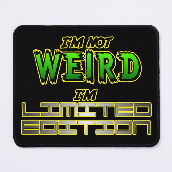 Item preview, I'm not weird. I'm limited edition. designed and sold by Conjuration.