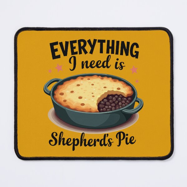 Item preview, Shepherd's Pie Is Everything I Need designed and sold by MGRcompany.
