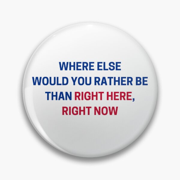 Item preview, Where else would you rather be than right here, right now?! designed and sold by YardlineSports.