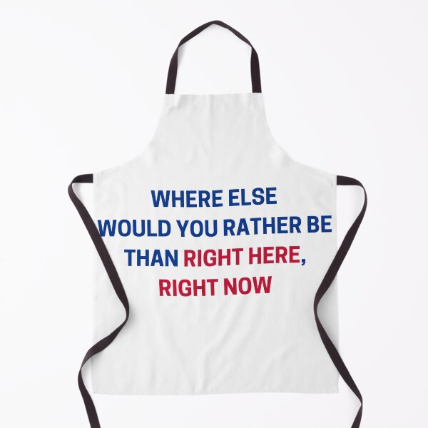 Item preview, Where else would you rather be than right here, right now?! designed and sold by YardlineSports.