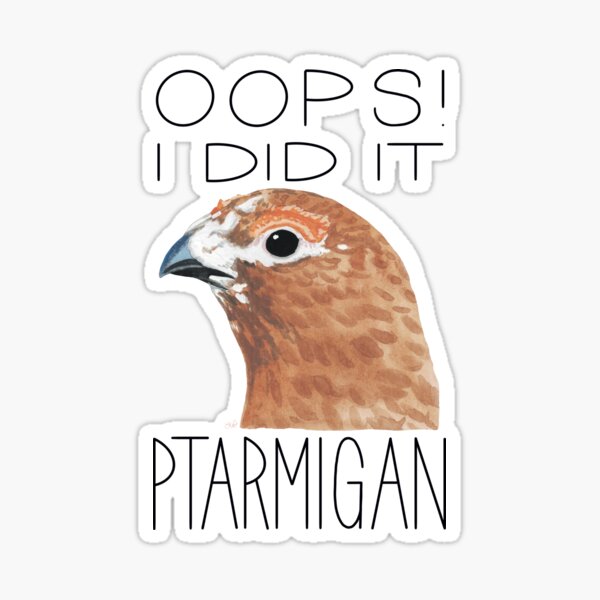 Item preview, Oops! I Did it Ptarmigan (Willow Ptarmigan) designed and sold by LauraWolfArtist.