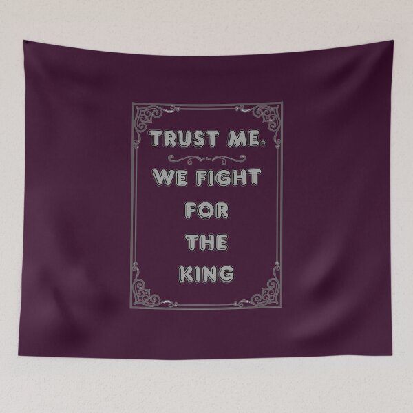Item preview, TRUST ME. WE FIGHT FOR THE KING designed and sold by Ferndragons.