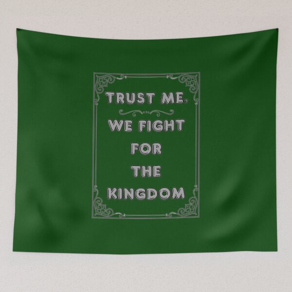 Item preview, TRUST ME. WE FIGHT FOR THE KINGDOM designed and sold by Ferndragons.
