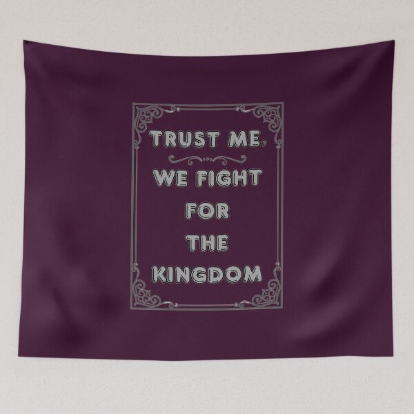 Item preview, TRUST ME. WE FIGHT FOR THE KINGDOM designed and sold by Ferndragons.