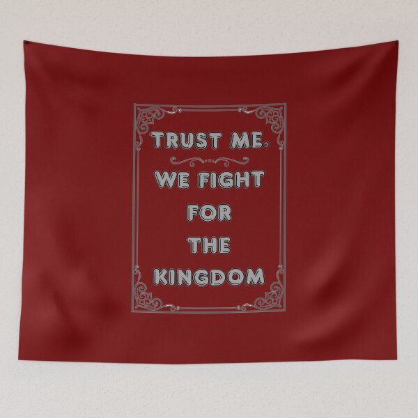 Item preview, TRUST ME. WE FIGHT FOR THE KINGDOM designed and sold by Ferndragons.