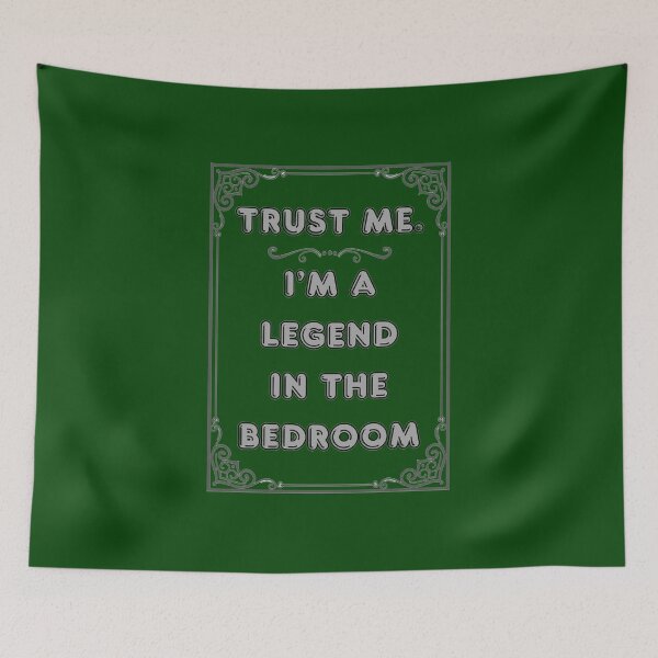 Item preview, TRUST ME. I'M A LEGEND IN THE BEDROOM designed and sold by Ferndragons.
