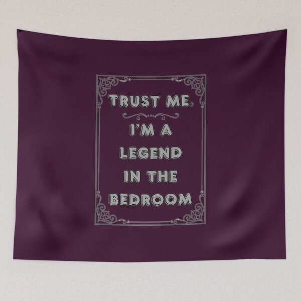 Item preview, TRUST ME. I'M A LEGEND IN THE BEDROOM designed and sold by Ferndragons.