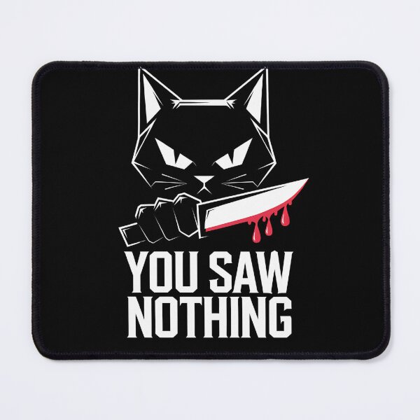 Item preview, You Saw Nothing – Serial Cat Killer Graphic Design designed and sold by FocusedPatterns.