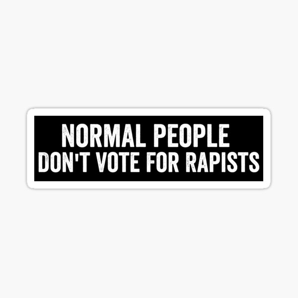Item preview, Normal People Don't vote For Rapists Voting  Bumper  designed and sold by Burpishop.