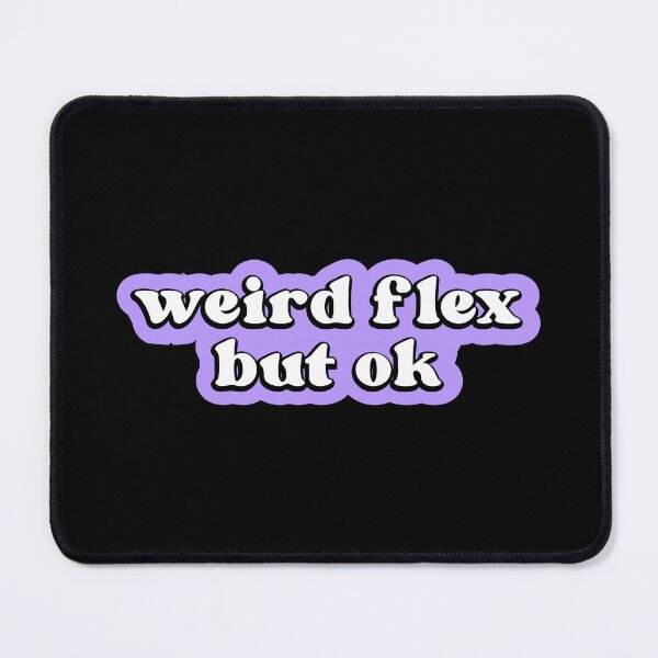 Item preview, Weird flex but ok designed and sold by designing01Ar3.