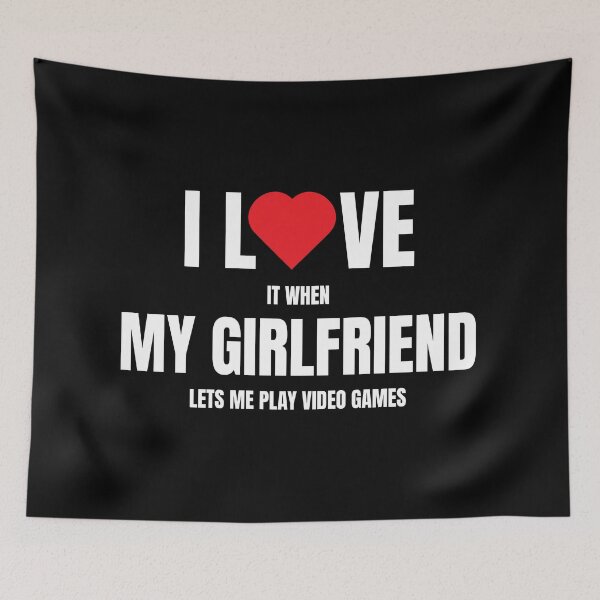 Item preview, I LOVE it when MY GIRLFRIEND lets me play video games designed and sold by Leo-Stride.