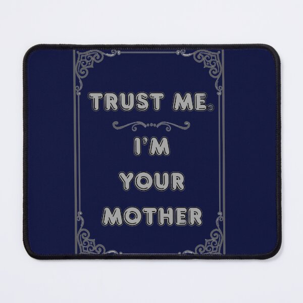 Item preview, TRUST ME. I'M YOUR MOTHER designed and sold by Ferndragons.