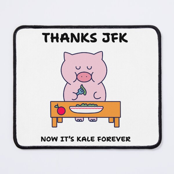 Item preview, "Thanks JFK, Now It’s Kale Forever – Sad Pig Edition" Healthy Eating Tshirts designed and sold by Kaehaniz.