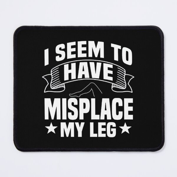 Item preview,  I Seem To Have Misplace My Leg Shirt, Gift For Amputee Men And Women, Amputated Person, Amputation, Double Amputee, Leg Amputation designed and sold by DoodleUrban.