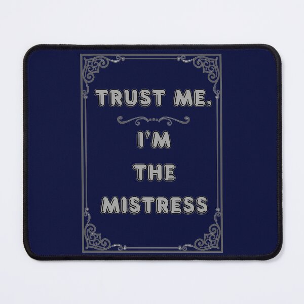 Item preview, TRUST ME. I'M THE MISTRESS designed and sold by Ferndragons.