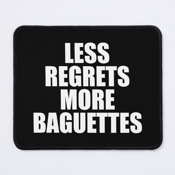 Item preview, Less Regrets More Baguettes designed and sold by mhernaevily.