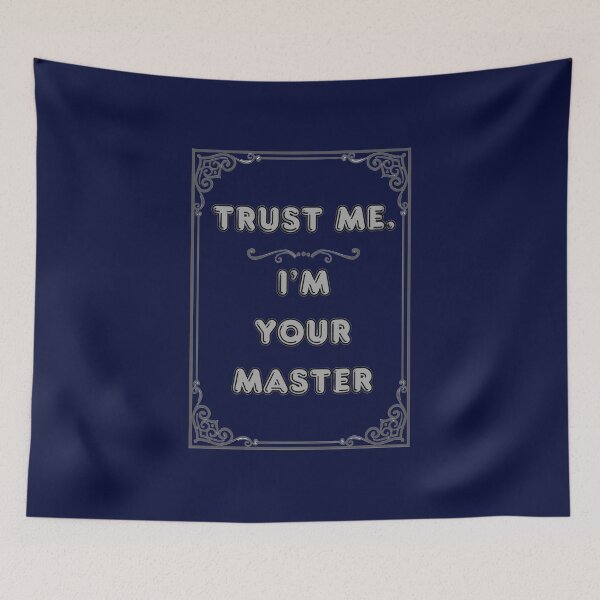 Item preview, TRUST ME. I'M YOUR MASTER designed and sold by Ferndragons.
