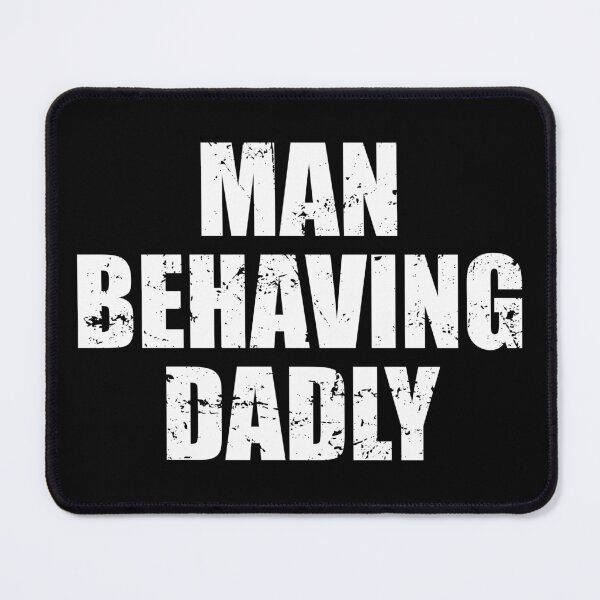 Item preview, Man Behaving Dadly designed and sold by mhernaevily.