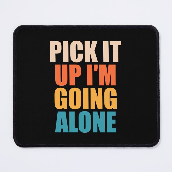 Item preview, Pick It Up I'm Going Alone designed and sold by mhernaevily.