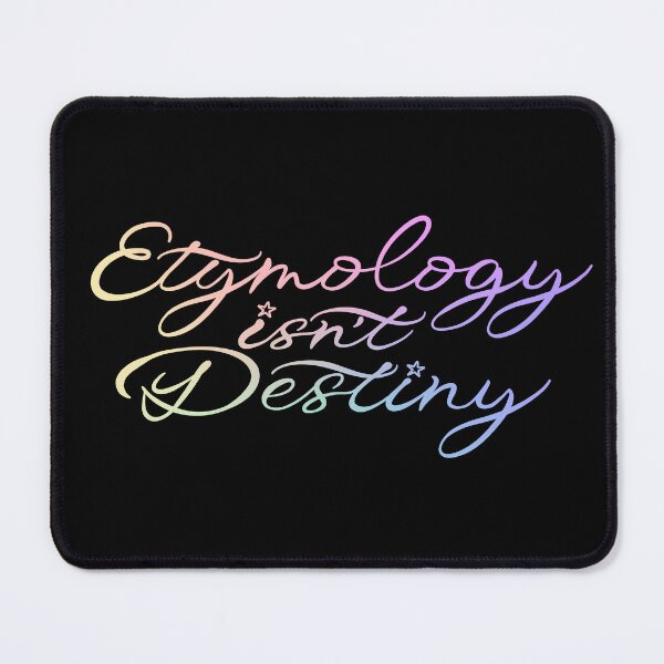 Item preview, Etymology Isn't Destiny - Gradient designed and sold by Lingthusiasm.