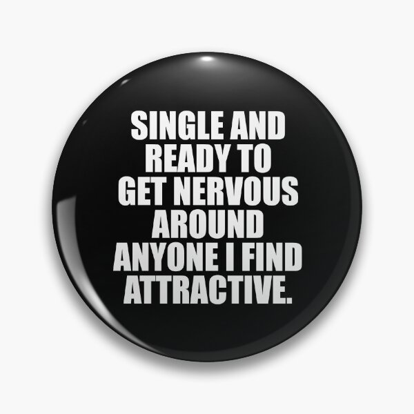 Item preview, Single And Ready To Get Nervous Around Anyone i find Attractive designed and sold by mhernaevily.