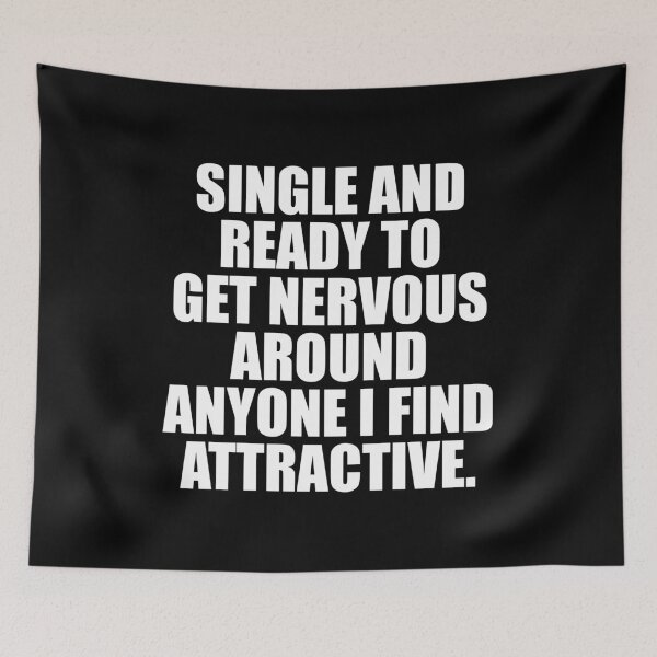 Item preview, Single And Ready To Get Nervous Around Anyone i find Attractive designed and sold by mhernaevily.