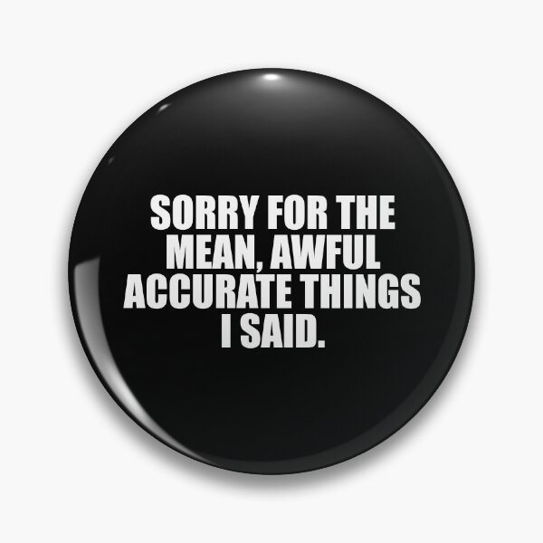 Item preview, Sorry For The Mean Awful accurateThings i said Funny Sarcastic Joke Humor designed and sold by mhernaevily.