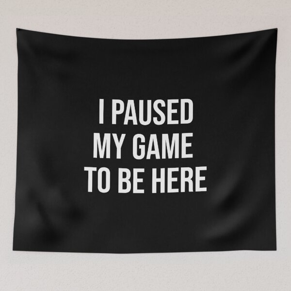 Item preview, I Paused My Game To Be Here - Funny Gaming Gamer designed and sold by chantastical.