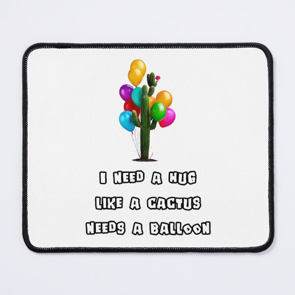 Item preview, I need a hug like a cactus needs a balloon 1 designed and sold by Tom-Johnson.