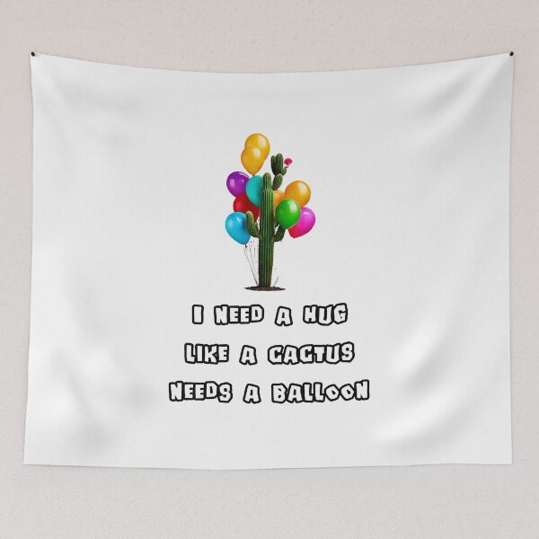 Item preview, I need a hug like a cactus needs a balloon 1 designed and sold by Tom-Johnson.